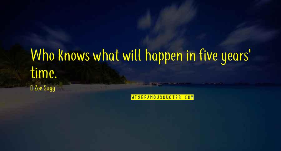 Arimathea Quotes By Zoe Sugg: Who knows what will happen in five years'