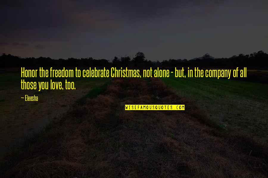 Arimoto Hotel Quotes By Eleesha: Honor the freedom to celebrate Christmas, not alone