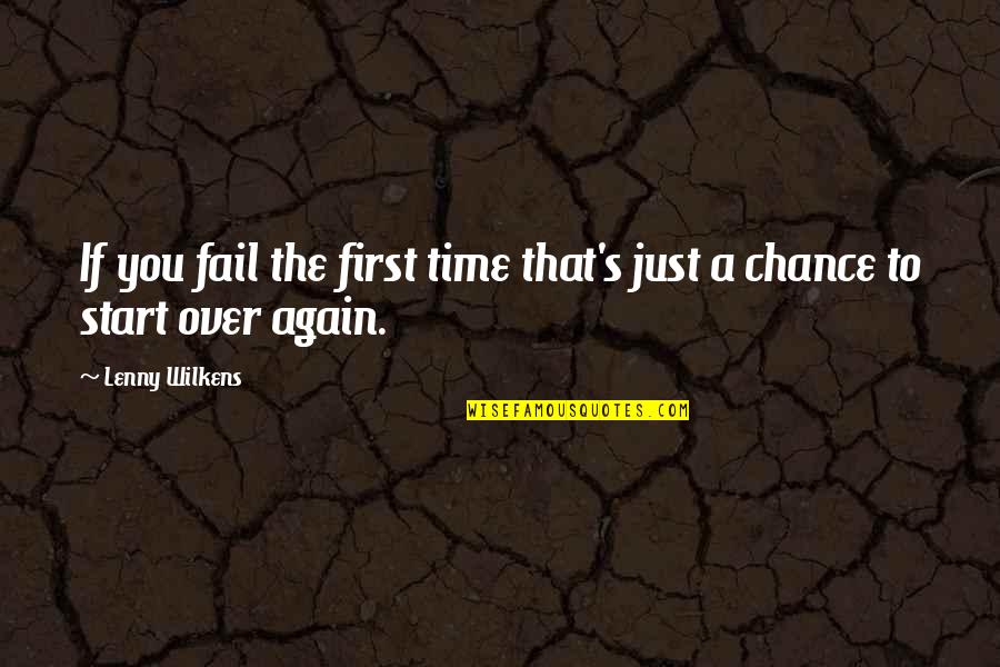 Arina Electronics Quotes By Lenny Wilkens: If you fail the first time that's just