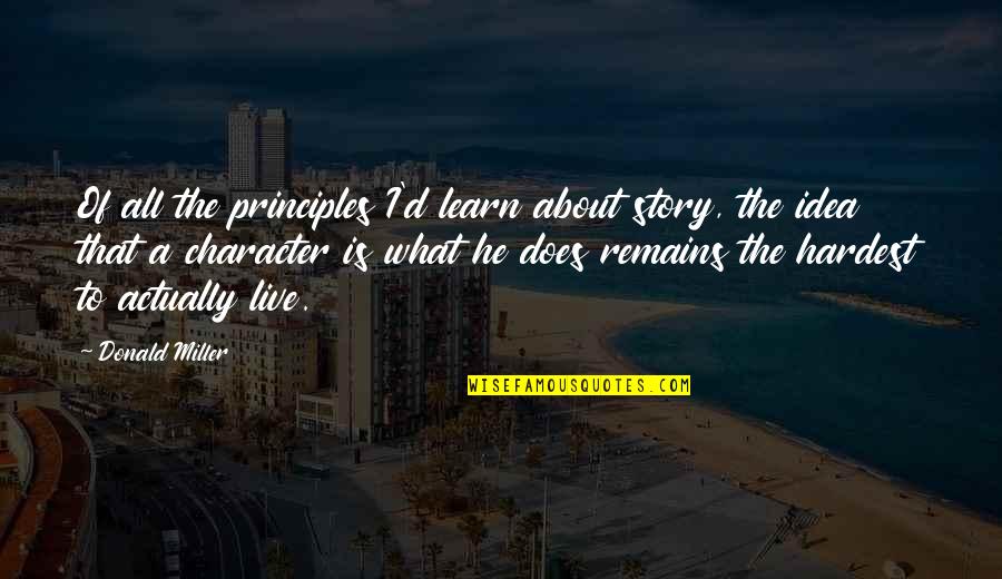 Arindale Quotes By Donald Miller: Of all the principles I'd learn about story, Arindale Quotes By Donald Miller: Of all the principles I'd learn about story,