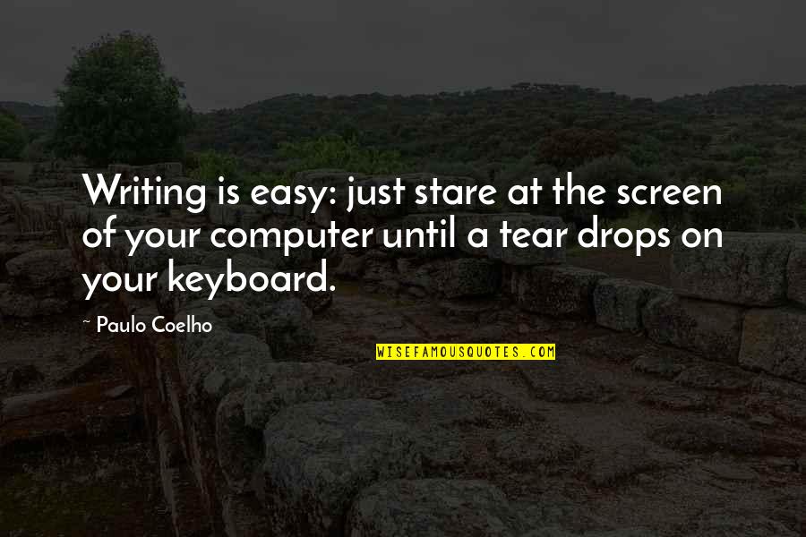 Arindale Quotes By Paulo Coelho: Writing is easy: just stare at the screen Arindale Quotes By Paulo Coelho: Writing is easy: just stare at the screen