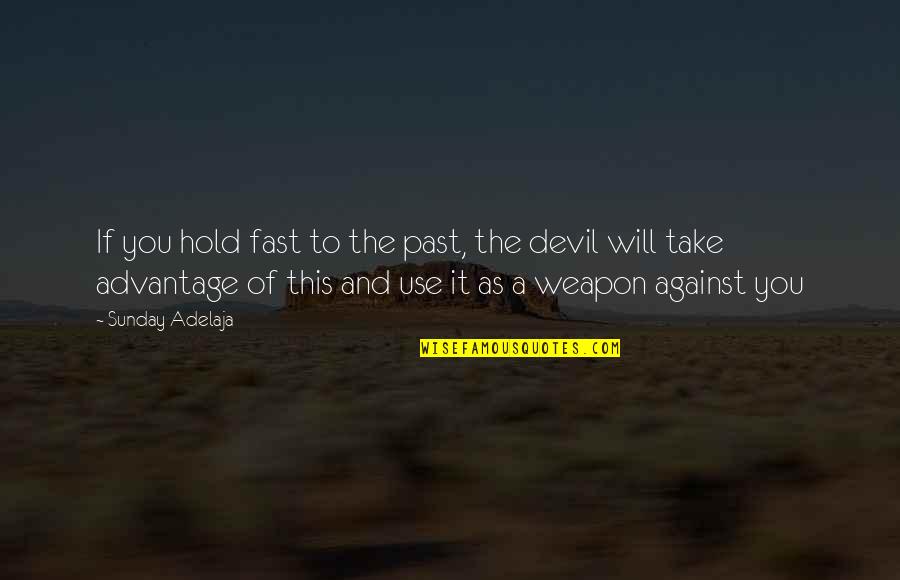 Arindale Quotes By Sunday Adelaja: If you hold fast to the past, the Arindale Quotes By Sunday Adelaja: If you hold fast to the past, the