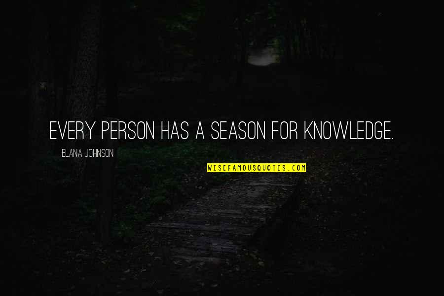 Arindam Bhattacharjee Quotes By Elana Johnson: Every person has a season for knowledge.