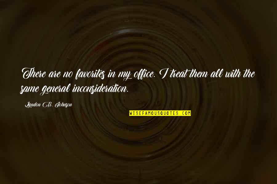 Arindam Sil Quotes By Lyndon B. Johnson: There are no favorites in my office. I