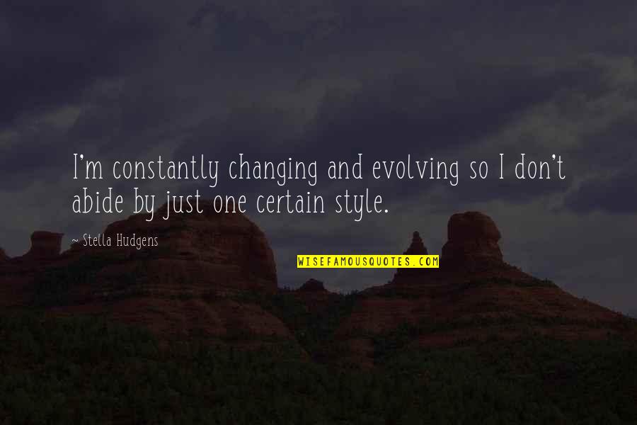 Arinella And Williams Quotes By Stella Hudgens: I'm constantly changing and evolving so I don't