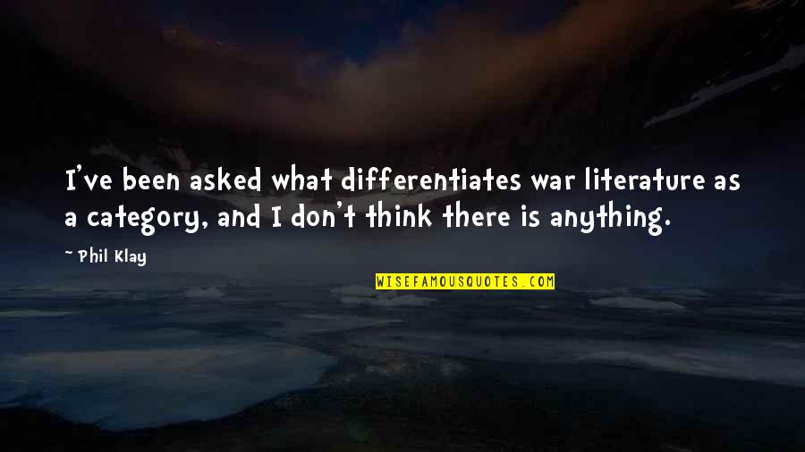 Arini Masih Quotes By Phil Klay: I've been asked what differentiates war literature as Arini Masih Quotes By Phil Klay: I've been asked what differentiates war literature as