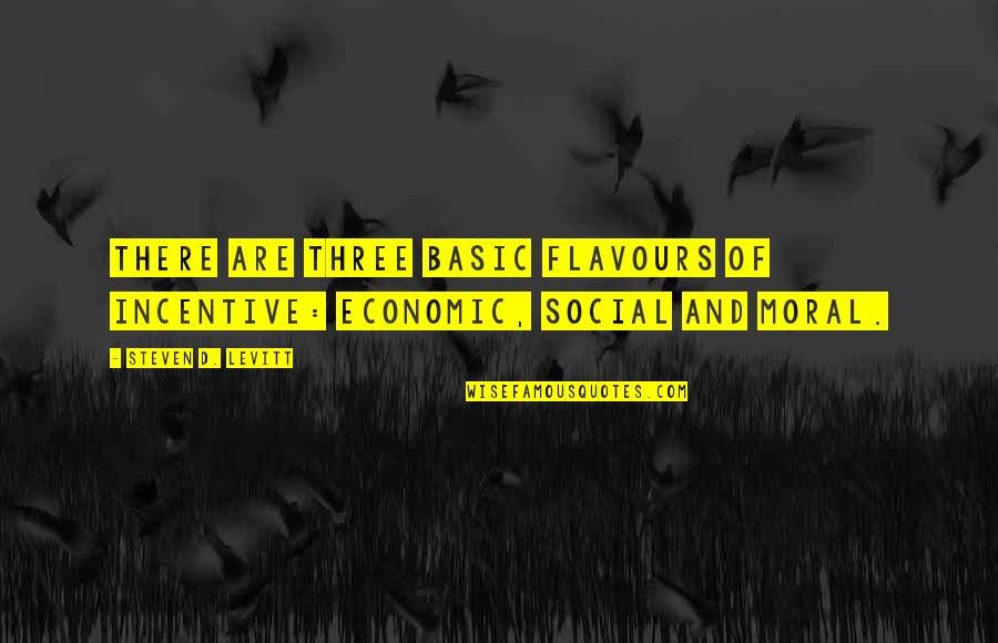 Arinicolelife Quotes By Steven D. Levitt: There are three basic flavours of incentive: economic,