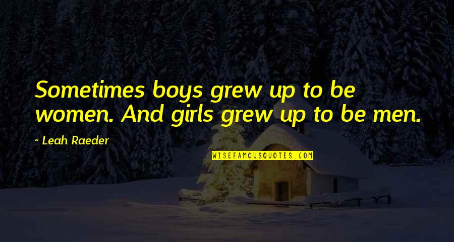 Arinka Egando Quotes By Leah Raeder: Sometimes boys grew up to be women. And