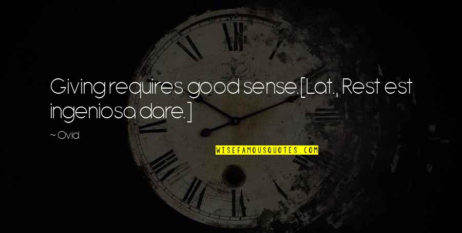 Arinn Widmayer Quotes By Ovid: Giving requires good sense.[Lat., Rest est ingeniosa dare.]