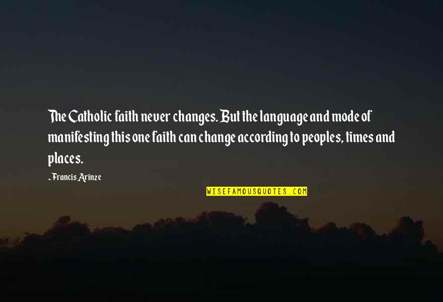 Arinze Quotes By Francis Arinze: The Catholic faith never changes. But the language