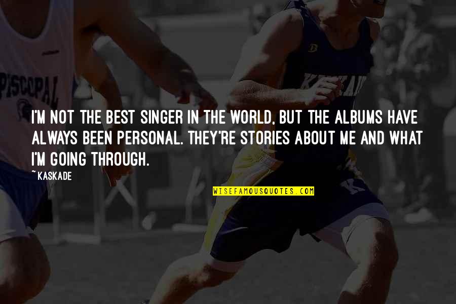 Arinze Quotes By Kaskade: I'm not the best singer in the world, Arinze Quotes By Kaskade: I'm not the best singer in the world,