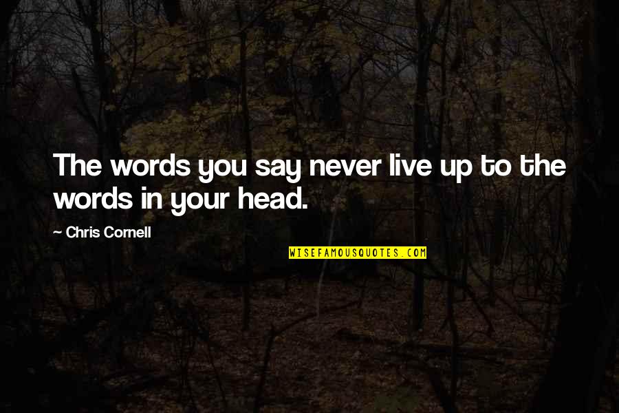 Ariola 100 Quotes By Chris Cornell: The words you say never live up to Ariola 100 Quotes By Chris Cornell: The words you say never live up to