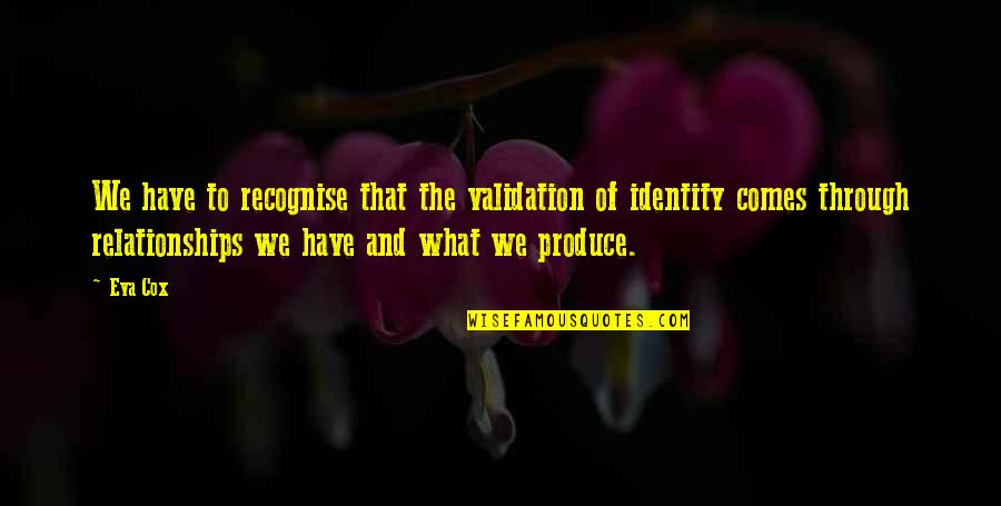 Ariola 100 Quotes By Eva Cox: We have to recognise that the validation of Ariola 100 Quotes By Eva Cox: We have to recognise that the validation of
