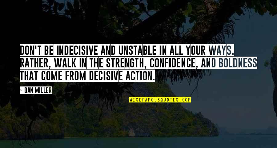 Arion Quotes By Dan Miller: Don't be indecisive and unstable in all your