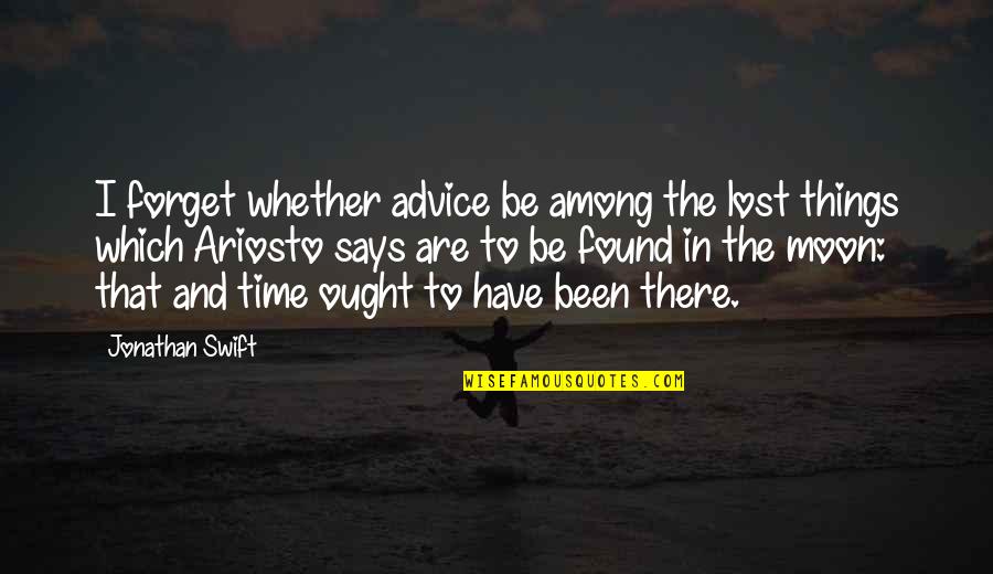 Ariosto Quotes By Jonathan Swift: I forget whether advice be among the lost