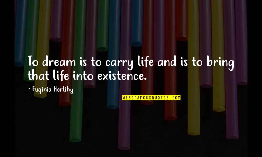 Ariosto Saxophone Quotes By Euginia Herlihy: To dream is to carry life and is