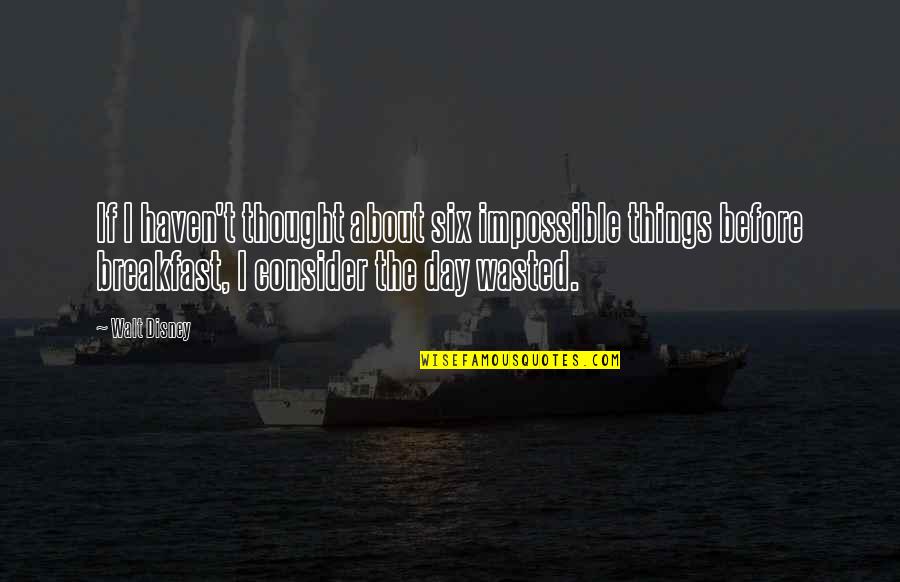 Ariovaldo Ramos Quotes By Walt Disney: If I haven't thought about six impossible things
