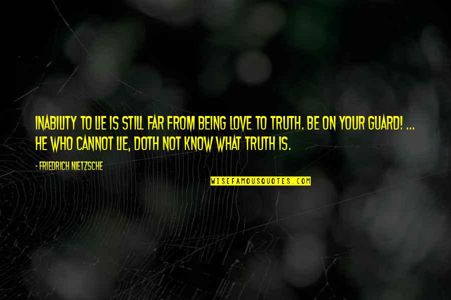 Aripazine Quotes By Friedrich Nietzsche: Inability to lie is still far from being
