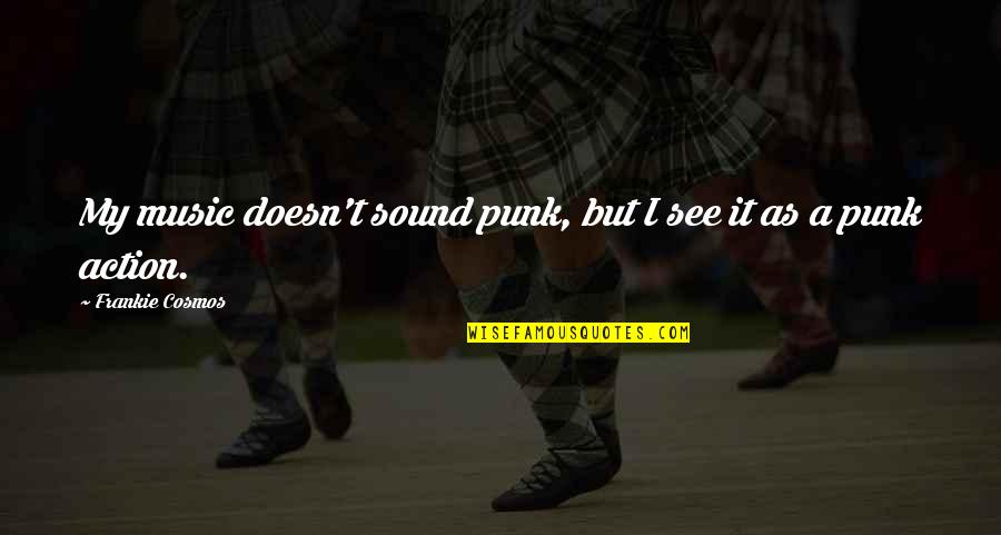 Aripi Quotes By Frankie Cosmos: My music doesn't sound punk, but I see Aripi Quotes By Frankie Cosmos: My music doesn't sound punk, but I see