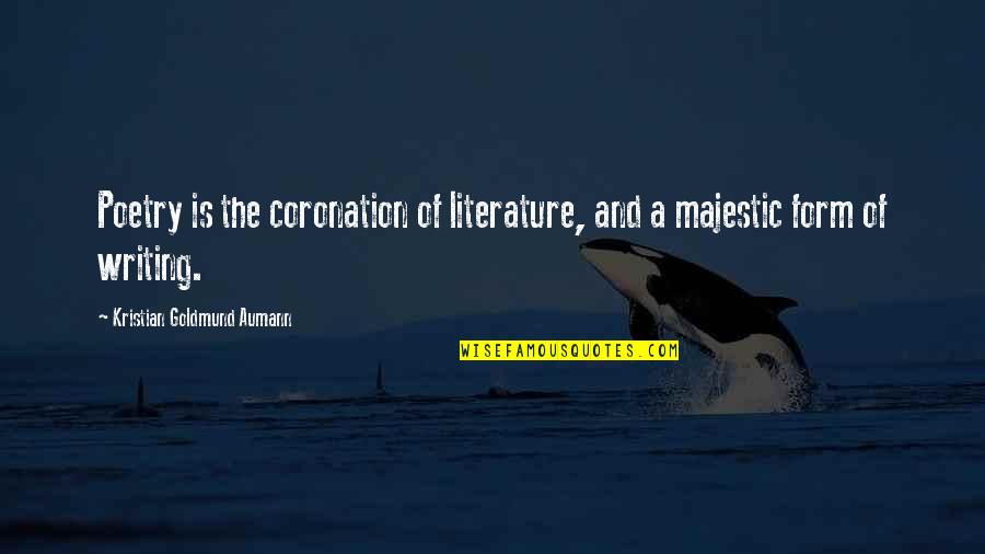 Aripi Quotes By Kristian Goldmund Aumann: Poetry is the coronation of literature, and a Aripi Quotes By Kristian Goldmund Aumann: Poetry is the coronation of literature, and a
