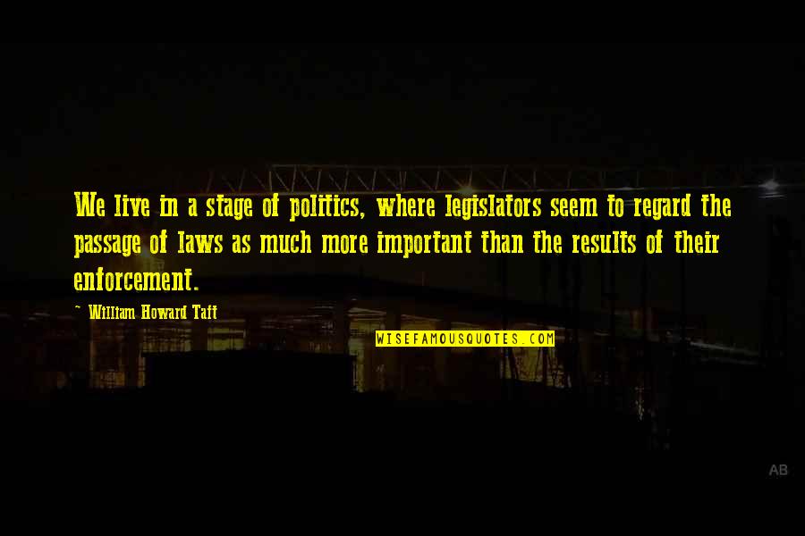 Aripi Quotes By William Howard Taft: We live in a stage of politics, where Aripi Quotes By William Howard Taft: We live in a stage of politics, where