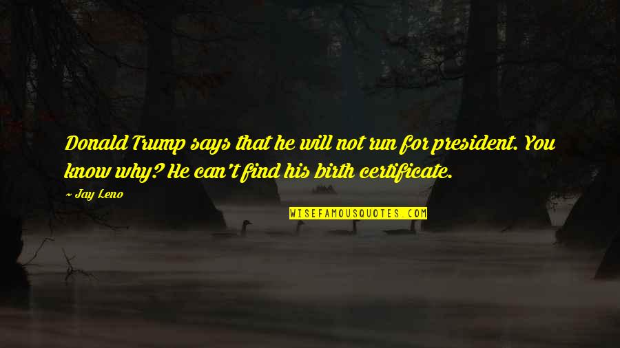 Arisaid For Sale Quotes By Jay Leno: Donald Trump says that he will not run Arisaid For Sale Quotes By Jay Leno: Donald Trump says that he will not run