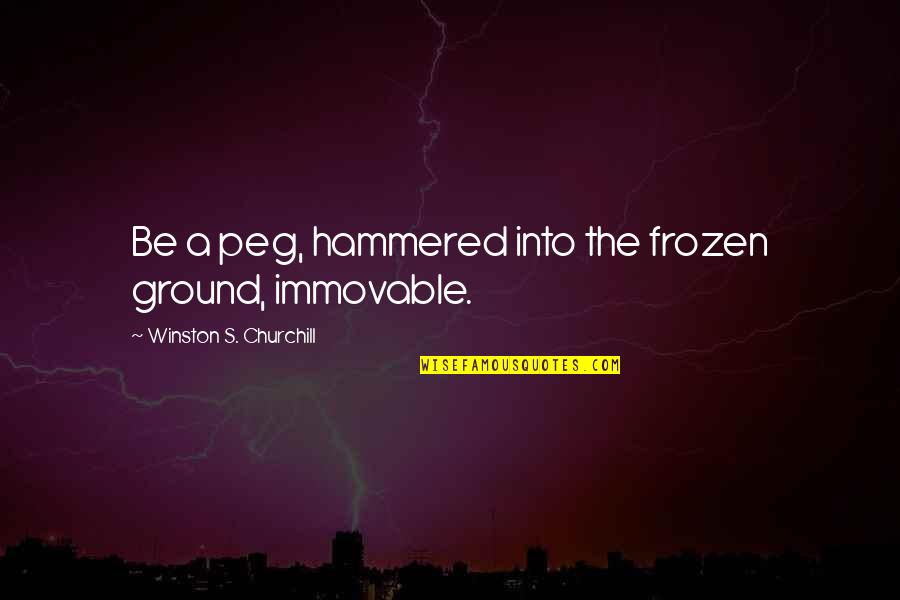 Arisaid For Sale Quotes By Winston S. Churchill: Be a peg, hammered into the frozen ground, Arisaid For Sale Quotes By Winston S. Churchill: Be a peg, hammered into the frozen ground,