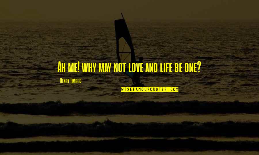 Arisala Quotes By Henry Timrod: Ah me! why may not love and life Arisala Quotes By Henry Timrod: Ah me! why may not love and life