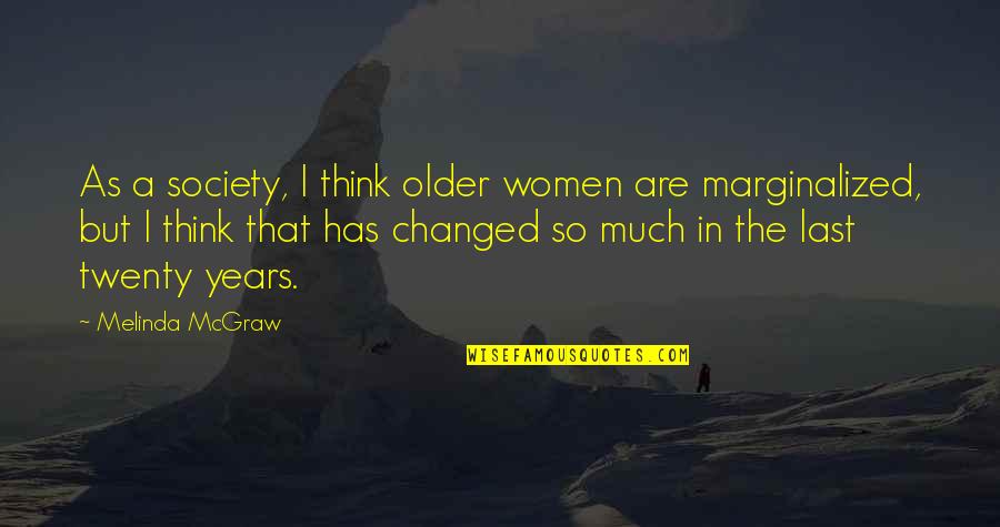 Arisara Karbdecho Quotes By Melinda McGraw: As a society, I think older women are