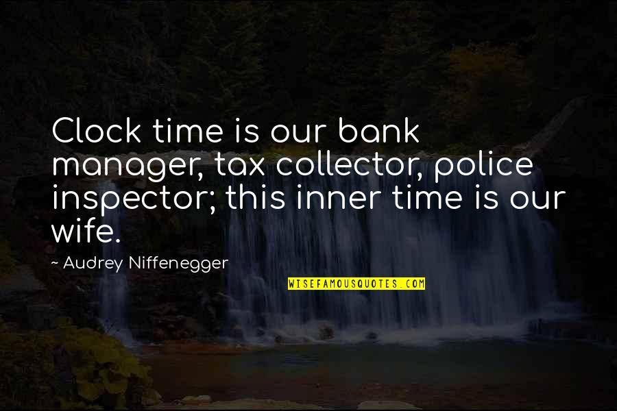 Arisara Lalomchai Quotes By Audrey Niffenegger: Clock time is our bank manager, tax collector, Arisara Lalomchai Quotes By Audrey Niffenegger: Clock time is our bank manager, tax collector,