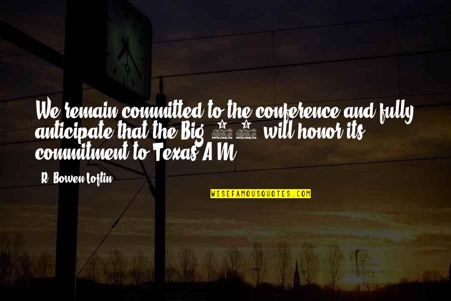 Arisawa Tatsuki Quotes By R. Bowen Loftin: We remain committed to the conference and fully Arisawa Tatsuki Quotes By R. Bowen Loftin: We remain committed to the conference and fully