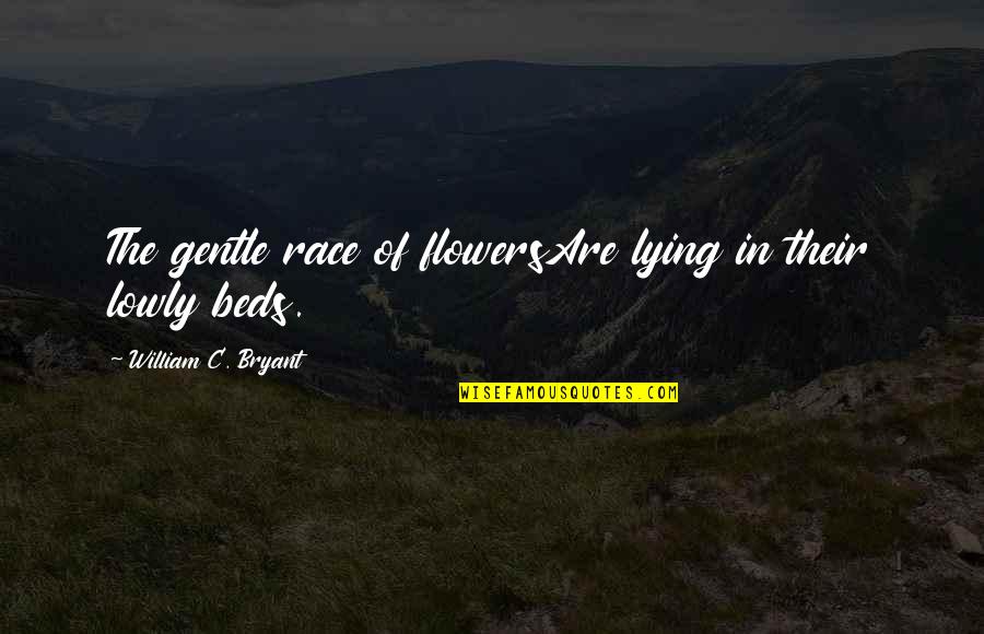 Arisawa Tatsuki Quotes By William C. Bryant: The gentle race of flowersAre lying in their Arisawa Tatsuki Quotes By William C. Bryant: The gentle race of flowersAre lying in their
