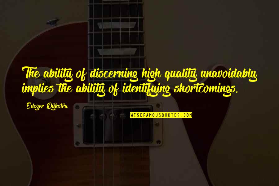 Arische Bruderschaft Quotes By Edsger Dijkstra: The ability of discerning high quality unavoidably implies