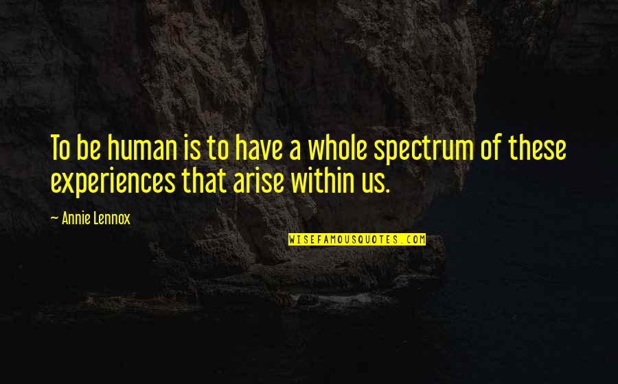 Arise Quotes By Annie Lennox: To be human is to have a whole
