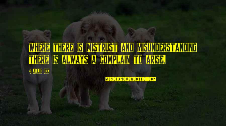Arise Quotes By Auliq Ice: Where there is mistrust and misunderstanding there is