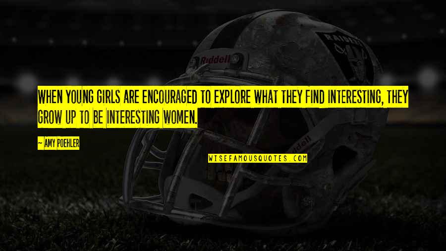 Arises In Spanish Quotes By Amy Poehler: When young girls are encouraged to explore what Arises In Spanish Quotes By Amy Poehler: When young girls are encouraged to explore what