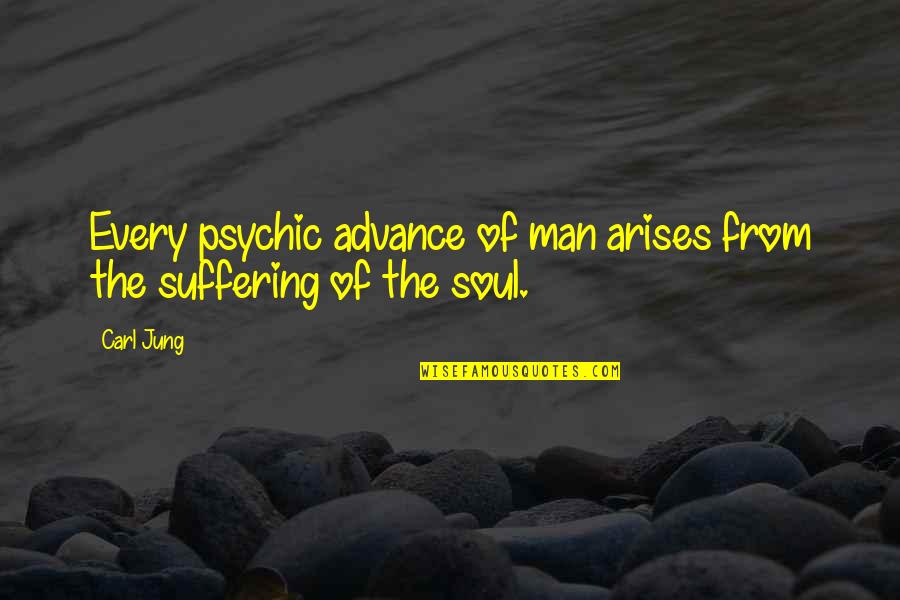 Arises Quotes By Carl Jung: Every psychic advance of man arises from the