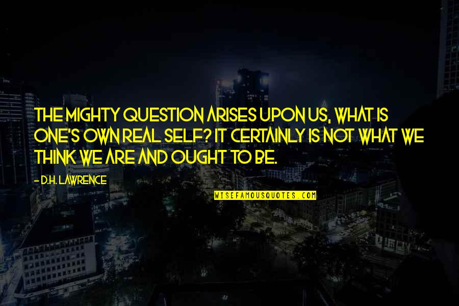 Arises Quotes By D.H. Lawrence: The mighty question arises upon us, what is