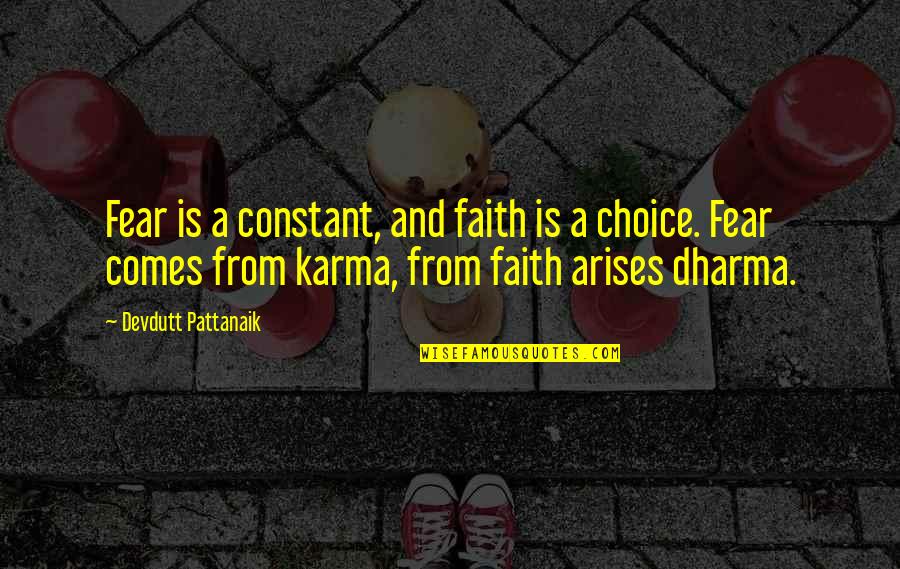 Arises Quotes By Devdutt Pattanaik: Fear is a constant, and faith is a