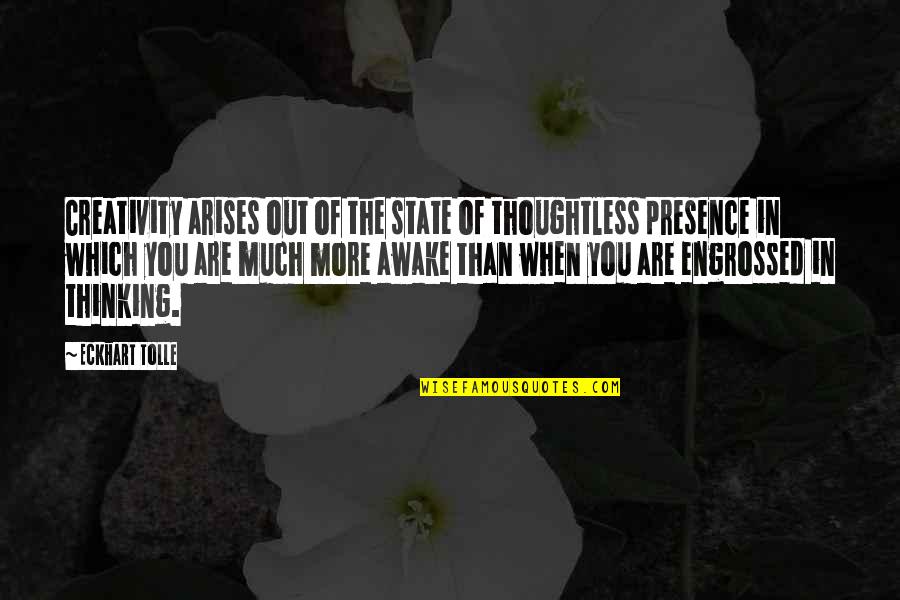 Arises Quotes By Eckhart Tolle: Creativity arises out of the state of thoughtless