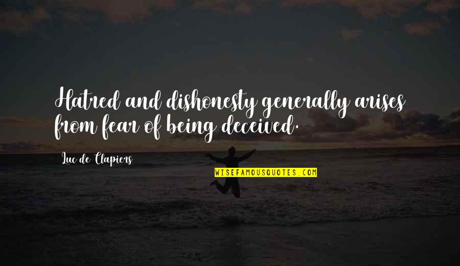 Arises Quotes By Luc De Clapiers: Hatred and dishonesty generally arises from fear of