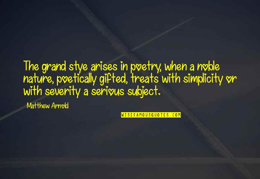 Arises Quotes By Matthew Arnold: The grand stye arises in poetry, when a