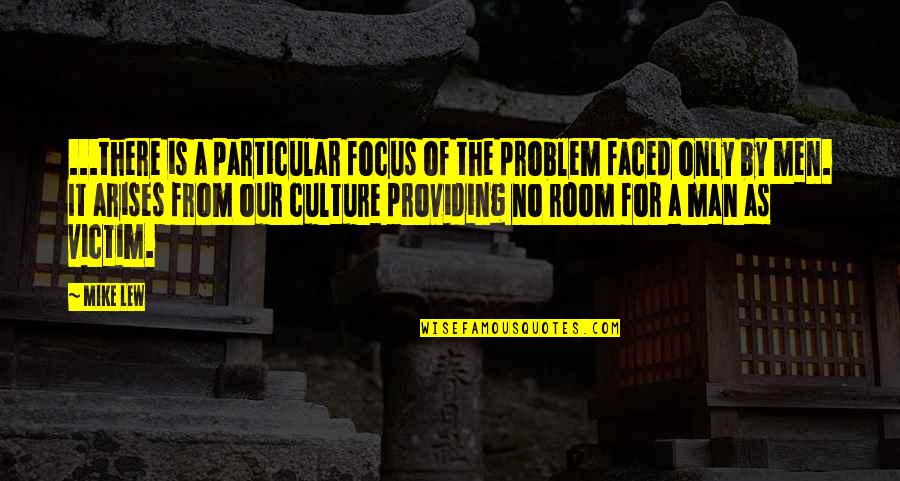 Arises Quotes By Mike Lew: ...there is a particular focus of the problem