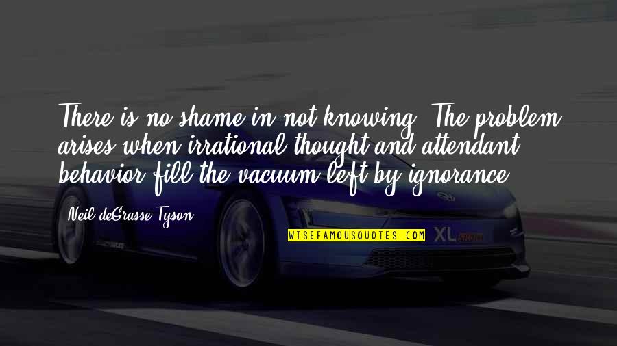 Arises Quotes By Neil DeGrasse Tyson: There is no shame in not knowing. The