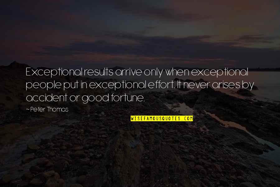 Arises Quotes By Peter Thomas: Exceptional results arrive only when exceptional people put