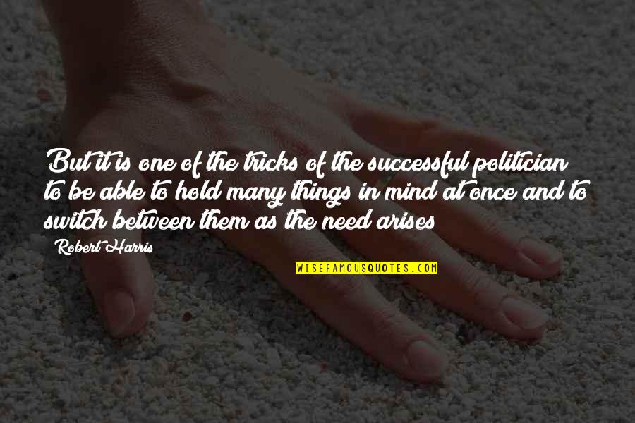 Arises Quotes By Robert Harris: But it is one of the tricks of