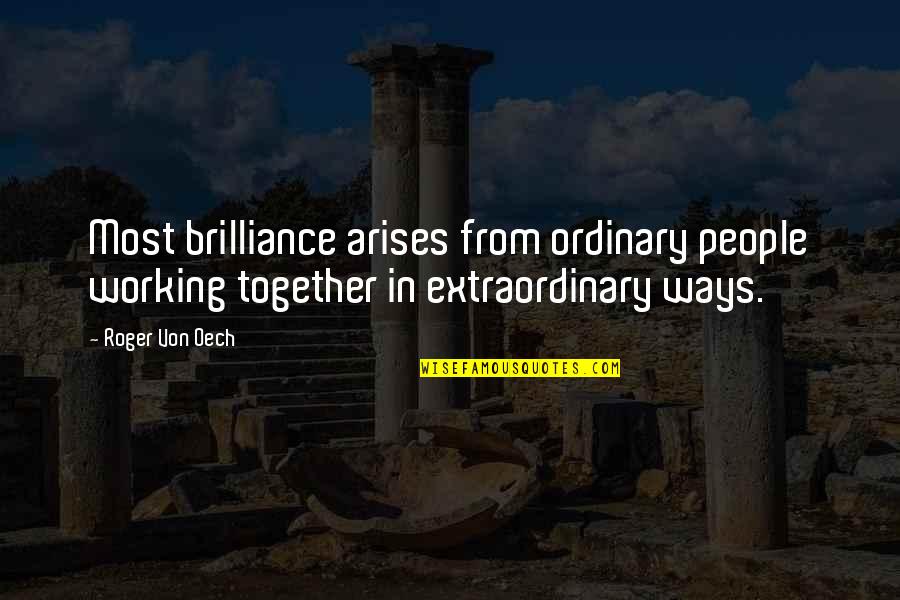 Arises Quotes By Roger Von Oech: Most brilliance arises from ordinary people working together