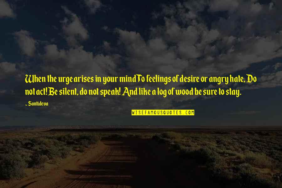 Arises Quotes By Santideva: When the urge arises in your mind To