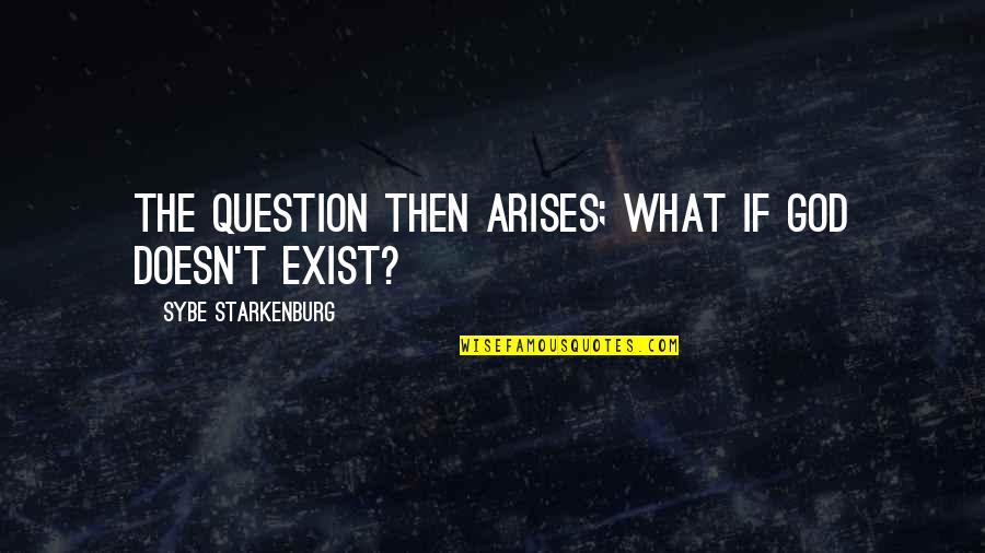 Arises Quotes By Sybe Starkenburg: The question then arises; what if God doesn't