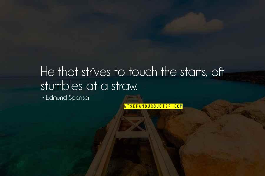 Arises Spelling Quotes By Edmund Spenser: He that strives to touch the starts, oft Arises Spelling Quotes By Edmund Spenser: He that strives to touch the starts, oft
